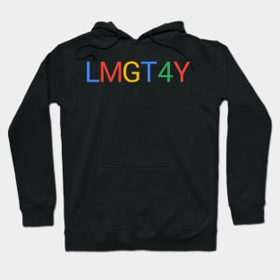 Let me google that for you lmgtfy Hoodie